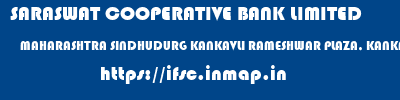SARASWAT COOPERATIVE BANK LIMITED  MAHARASHTRA SINDHUDURG KANKAVLI RAMESHWAR PLAZA, KANKAVLI  ifsc code